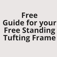 Free Guide for your Free Standing Tufting Frame